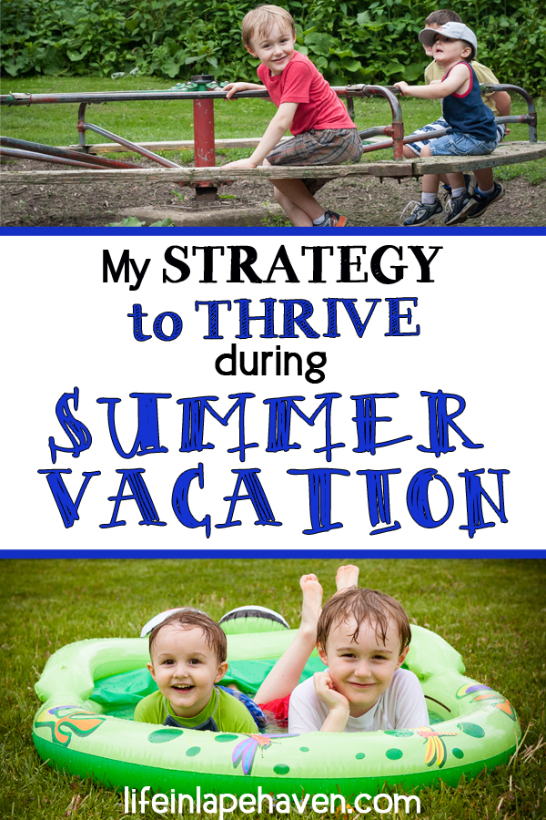 Life in Lape Haven: My Strategy to Thrive During Summer Vacation. WIth a plan for flexible structure, individual responsibilities and chores, and lots of fun activities this summer, I hope that our family can more than survive summer vacation. Lots of helpful links for how we can thrive as a family, enjoy our time together, and make great memories. 