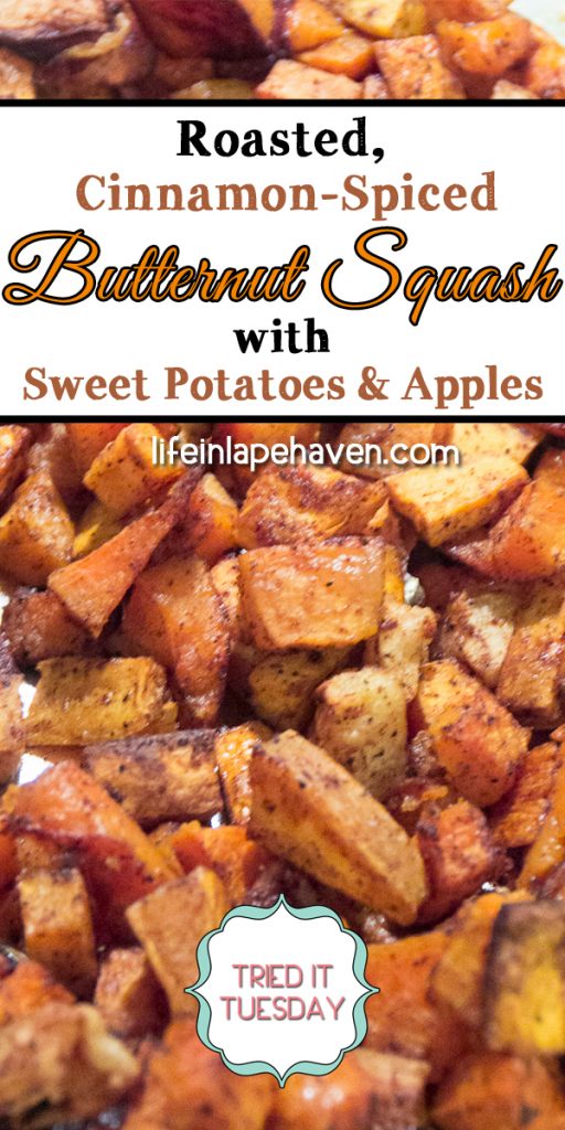 Life in Lape Haven: Tried It Tuesday: Roasted Cinnamon-Spiced Butternut Squash with Sweet Potatoes & Apples. This delicious roasted butternut squash side dish spiced with cinnamon and sweetened with sweet potatoes and apples is a great healthy addition to any meal or holiday table throughout the fall and winter.