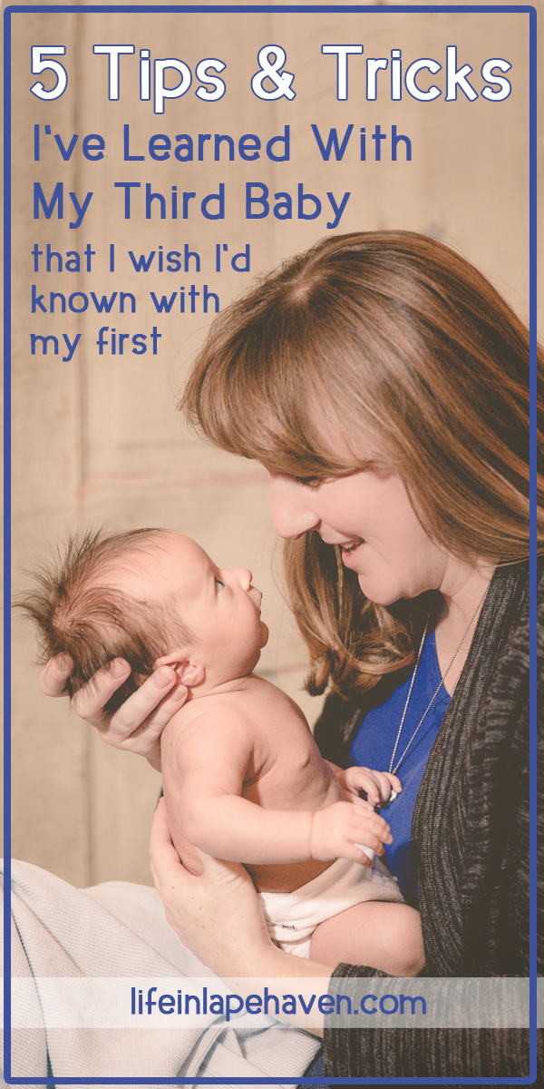 Life in Lape Haven: 5 Tips & Tricks I've Learned With My Third Baby that I Wished I'd Known with My First. Even though I've been a mother for nearly 7 years, I've learned a few new things with my third baby that would have been great to know years ago.