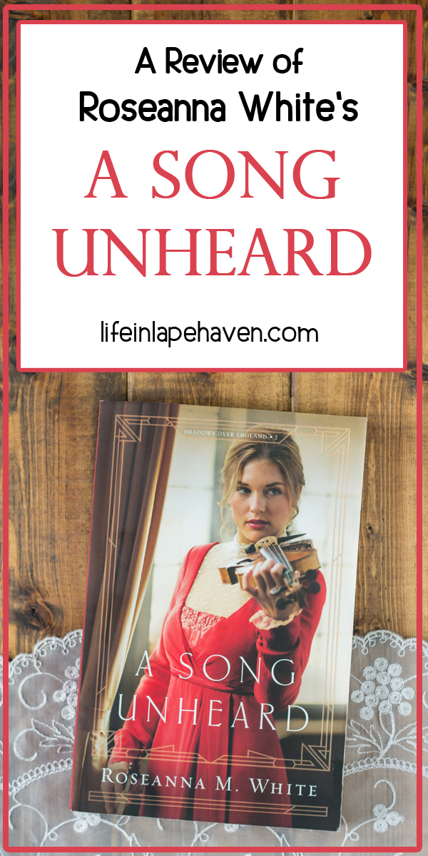 A Review of Roseanna White's A SONG UNHEARD - Life in Lape Haven. In "A Song Unheard," Roseanna White has written one of her most flowing, lyrical tales yet. Here is my review of the second book in her "Shadows Over England" series.