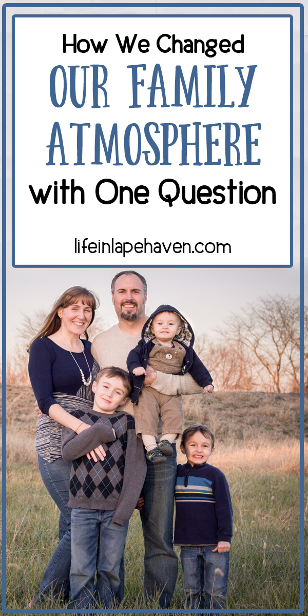 How We Changed Our Family Atmosphere With One Question - Life in Lape Haven. The worst part of our special family evening became the best, most memorable part with just one simple question that changed the atmosphere in our family.