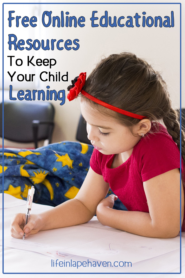 Free Online Educational Resources to keep your child learning. Life in Lape Haven. Whether it's a school break, sickness, or summer vacation, it's important for our children to keep learning when they aren't in school. Here are some online resources to help you keep their minds active and growing.