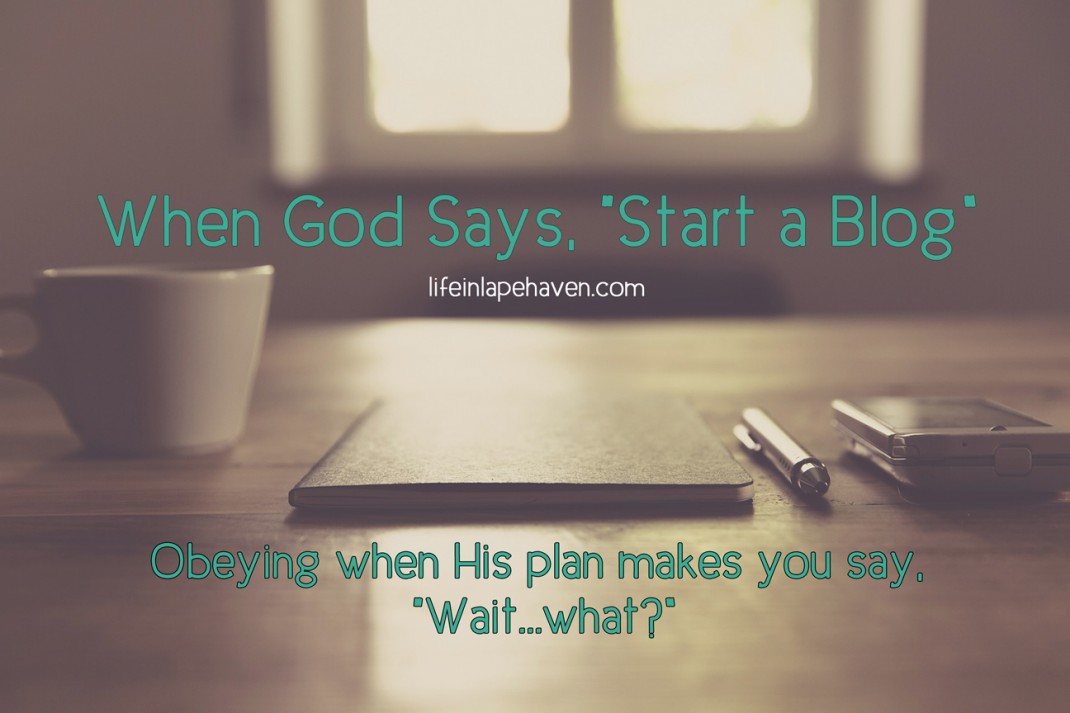 Life in Lape Haven: When God Says Start a Blog