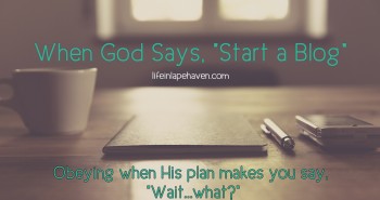 Life in Lape Haven: When God Says Start a Blog