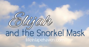 Life in Lape Haven: Write 31 Days - Out of the Mouth of Babes - Elijah and the Snorkel Mask. A reminder to be prepared in your armor before the battle strikes.