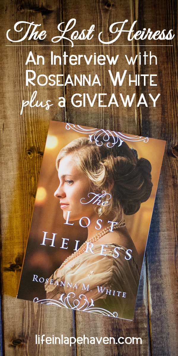 Life in Lape Haven: The Lost Heiress - Interview with Roseanna White and a Giveaway
