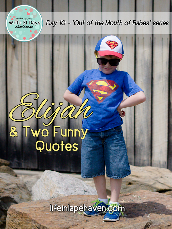 Life in Lape Haven: Write 31 Days - Elijah and Two Quotes. Celebrating the silliness of what my little boy says