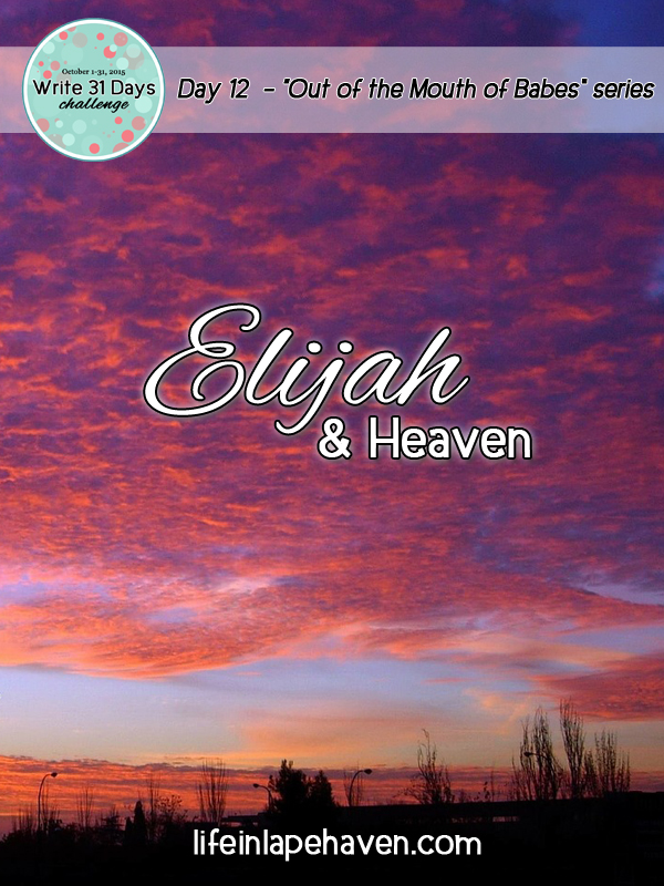 Life in Lape Haven: Write 31 Days - Elijah and Heaven. Elijah's conversation about meeting friends in Heaven.