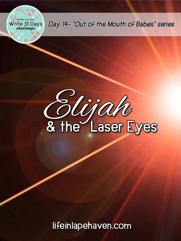 Life in Lape Haven: Write 31 Days - Elijah and the Laser Eyes, red lasers