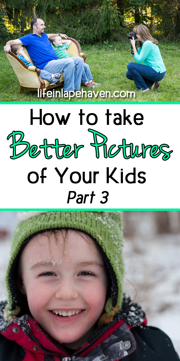 Life in Lape Haven: How to Take Better Pictures of Your Kids, Part 2. Simple tips and advice for taking better photos of your children, no matter what kind of camera you use.