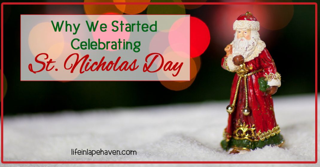 Why We Started Celebrating St. Nicholas Day - Life in Lape Haven. While our family doesn't "do" Santa Claus, we do observe Saint Nicholas Day, because honoring the true story of St. Nicholas helps keep the focus on Jesus throughout the entire Christmas holiday season.