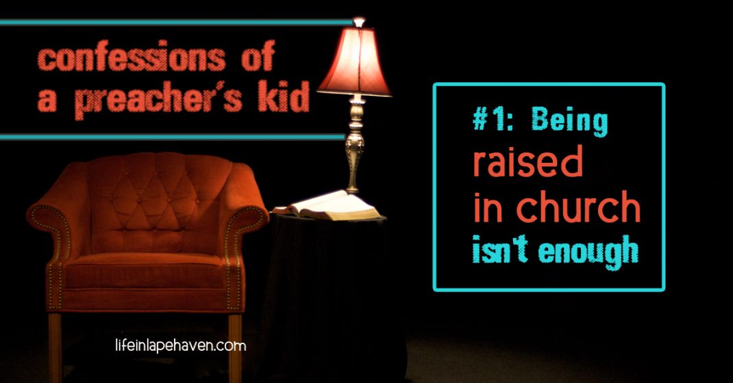 Confessions of a Preacher's Kid: Being Raised in Church ISN'T Enough. While having your children in church is a great start and a good foundation for their Christian walk, just being in church isn't a guarantee that your child will follow God all their life. But there is more that you can do to help encourage their lifelong relationship with Christ.