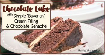 Chocolate Cake with Simple Bavarian Cream & Chocolate Ganache, Life in Lape Haven. Easy recipes for a tasty Bavarian cream filling and decadent chocolate ganache that take a regular boxed Devil's food cake from ordinary to extraordinary with very little effort or time!