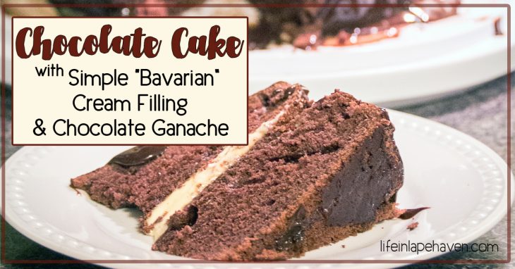 Chocolate Cake with Simple Bavarian Cream & Chocolate Ganache, Life in Lape Haven. Easy recipes for a tasty Bavarian cream filling and decadent chocolate ganache that take a regular boxed Devil's food cake from ordinary to extraordinary with very little effort or time!