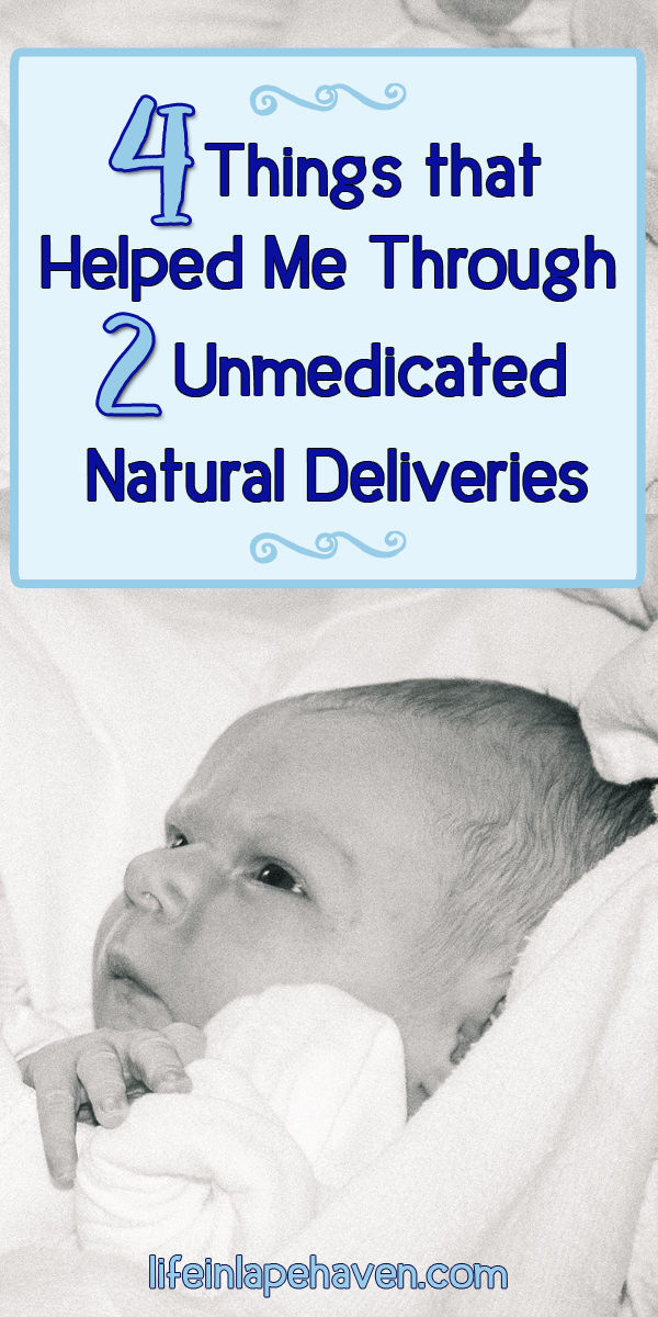 Life in Lape Haven: 4 Things that Helped Me Through 2 Unmedicated Natural Deliveries. With my third child due soon, I've gotten lots of questions about my birth plan and my experiences with my previous two unmedicated natural deliveries. Here are the four things that got me through each birth.