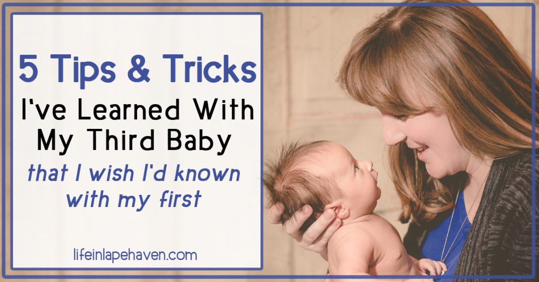 Life in Lape Haven: 5 Tips & Tricks I've Learned With My Third Baby that I Wished I'd Known with My First. Even though I've been a mother for nearly 7 years, I've learned a few new things with my third baby that would have been great to know years ago.