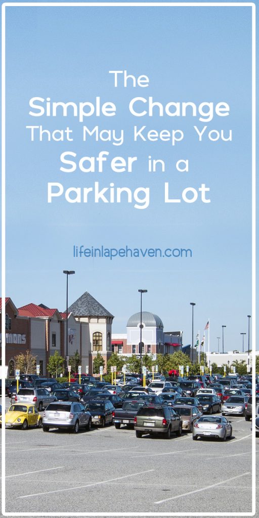 Life in Lape Haven: The Simple Change That May Keep You Safer in a Parking Lot. The end of a rough grocery shopping day with my boys ended up with a bit of a scare when I was caught off-guard in the parking lot. That's when I realized that a simple choice earlier made the incident even more dangerous for me and my children.