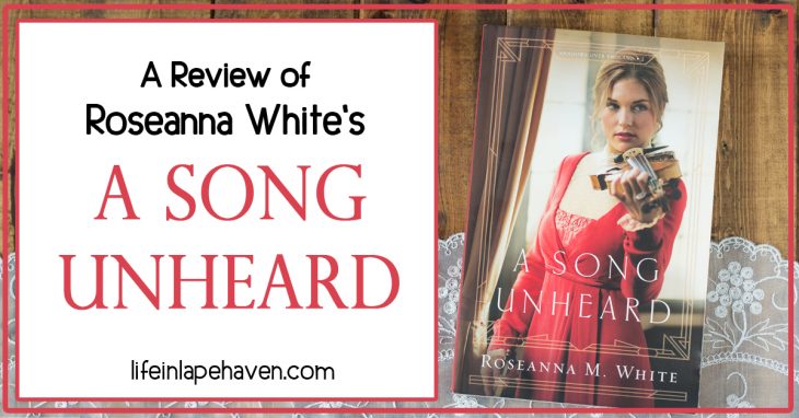 A Review of Roseanna White's A SONG UNHEARD - Life in Lape Haven. In "A Song Unheard," Roseanna White has written one of her most flowing, lyrical tales yet. Here is my review of the second book in her "Shadows Over England" series.