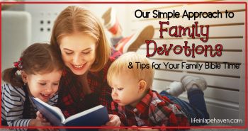 Our Simple Approach to Family Devotions & Tips for Your Family Bible Time - Life in Lape Haven. Sometimes the thought of doing family devotions or reading the Bible with your kids can be overwhelming & daunting. But it doesn't have to be that way. Here's the simple way we do devotions as a family and some tips for your family's Bible time.